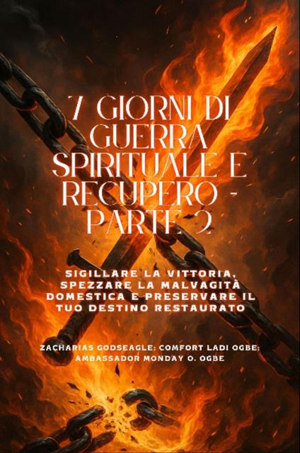 7 GIORNI DI GUERRA SPIRITUALE E RECUPERO - Parte 2 - Sigillare la vittoria, spezzare la malvagità domestica e preservare il tuo destino restaurato - Zacharias Godseagle,Comfort Ladi Ogbe,Ambassador Monday O. Ogbe - ebook