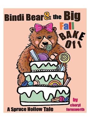 Bindi Bear and the Big Fall Bake Off: A Spruce Hollow Tale - Cheryl Farnsworth - cover