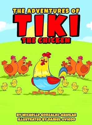 The Adventures Of Tiki The Chicken - Michelle Gonzalez Aguilar - cover