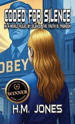Coded For Silence: When A World Ruled By Silence, The Truth Is Treason - H M Jones - cover
