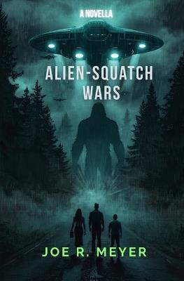 Alien-Squatch Wars - Joe R Meyer - cover