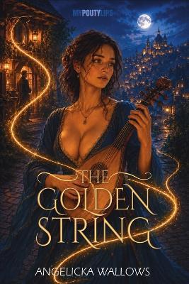 The Golden String: It Struck a Chord Deep Inside Her - Angelicka Wallows - cover