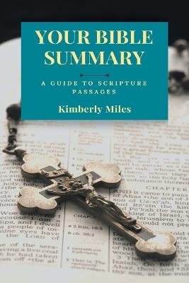Your Bible Summary: A Guide to Scripture Passages - Kimberly Miles - cover