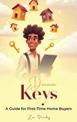 Dream Keys: A Guide For First Time Home Buyers - Zee Pressley - cover