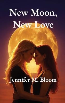New Moon, New Love - Jennifer M Bloom - cover