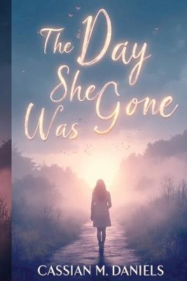 The Day She Was Gone - Cassian M Daniels - cover