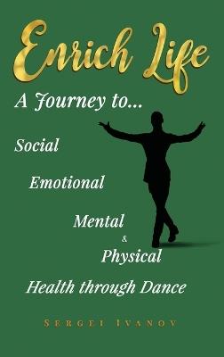 Enrich Life: A Journey to Social, Emotional, Mental, and Physical Health Through Dance - Sergei Ivanov - cover