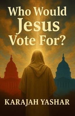 Who Would Jesus Vote For? - Yashar - cover