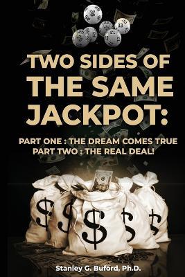 Two Sides of the Same Jackpot!: Part I: The Dream Comes True Part II: The Real Deal! - Stanley G Buford - cover