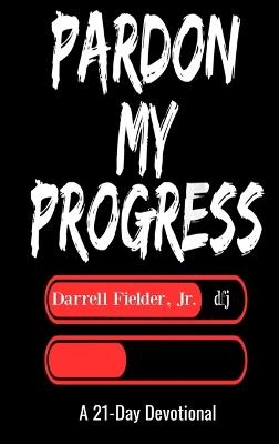 Pardon My Progress: A 21-Day Devotional - Darell W Fielder - cover