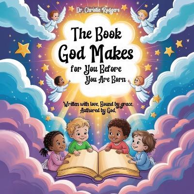 The Book God Makes for You Before You Are Born - Christie Rodgers - cover