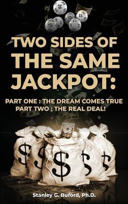 Two Sides of the Same Jackpot!: Part I: The Dream Comes True Part II: The Real Deal! - Stanley G Buford - cover