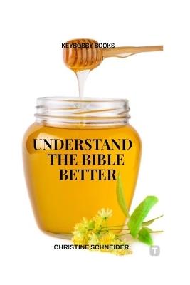 Understand the Bible Better - Christine Schneider - cover