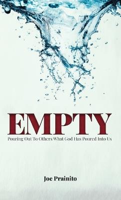 Empty: Pouring Out to Others What God Has Poured Into Us - Joe Prainito - cover