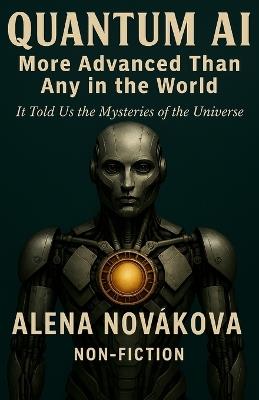 Quantum AI More Advanced than any in the World: It Told Us The Mysteries of the Universe - Alena Nováková - cover