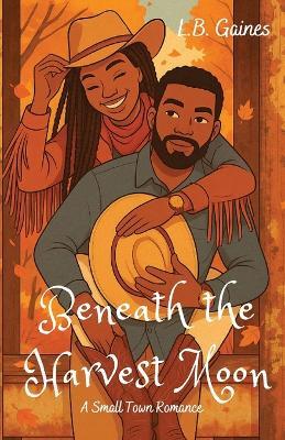 Beneath the Harvest Moon: A Small Town Romance - L B Gaines - cover