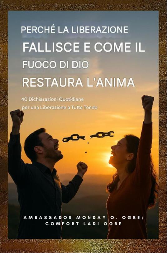 Perché la liberazione fallisce e come il fuoco di Dio ristora l'anima - Zacharias Godseagle,Comfort Ladi Ogbe,Ambassador Monday O. Ogbe - ebook