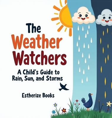 The Weather Watchers: Learn About Clouds, Climate, and the Sky in a STEM Picture Book for Ages 5-8. - Estherize Books - cover