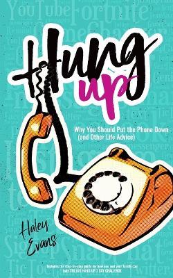 Hung Up; Why You Should Put the Phone Down - Haley Evans - cover