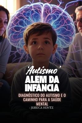 'Autismo' além da infância: Diagnóstico do Autismo e o Caminho para a Saúde Mental - Jessica Hintz - cover