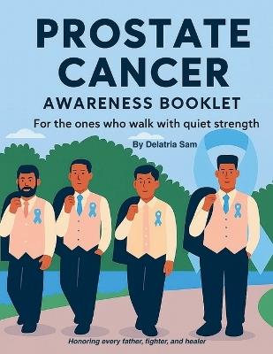 Prostate Cancer Awareness Booklet: For the ones who walk with quiet strength - Delatria Sam - cover