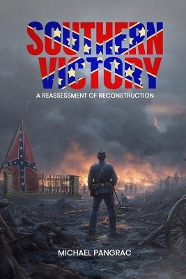 Southern Victory a Reassessment of Reconstruction - Michael Pangrac - cover