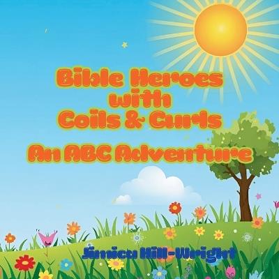 Bible Heroes with Coils & Curls: An ABC Adventure - Jimica Hill-Wright - cover