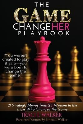 The Game ChangeHer Playbook - Traci L Walker - cover