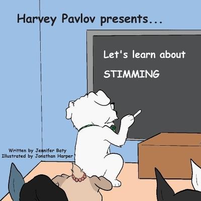 Harvey Pavlov Presents - Let's Learn about Stimming: Part of Harvey Pavlov's Education and Inclusion Series - Jennifer Baty - cover