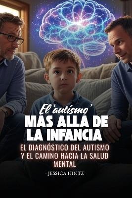 El 'autismo' más allá de la infancia: El diagnóstico del autismo y el camino hacia la salud mental - Jessica Hintz - cover