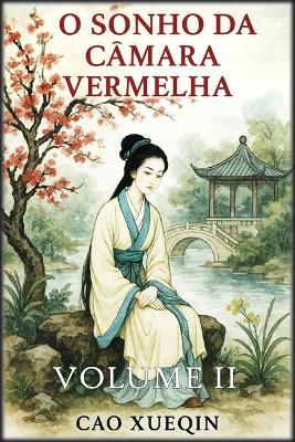 O Sonho da Câmara Vermelha: Volume 2: Intrigas e desejo - Cao Xueqin - cover