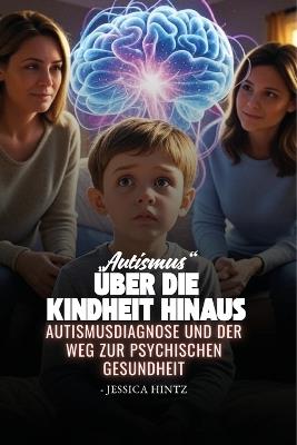 "Autismus" über die Kindheit hinaus: Autismusdiagnose und der Weg zur psychischen Gesundheit - Jessica Hintz - cover