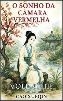 O Sonho da Câmara Vermelha: Volume 3: Provas e despedidas - Cao Xueqin - cover