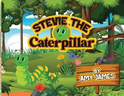 Stevie the Caterpillar - Amy James - cover