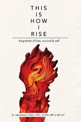 This is How I Rise - Fragments of Loss, Survival, and Self - Julia Knach - cover