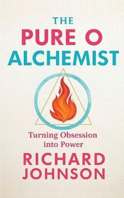The Pure O Alchemist: Turning Obsession into Power - Richard Johnson - cover