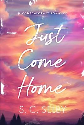 Just Come Home - S C Selby - cover