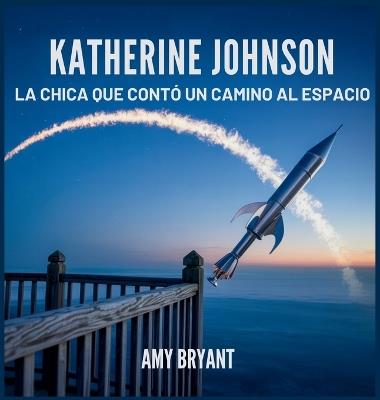 Katherine Johnson: La Chica Que Contó Un Camino Al Espacio - Amy Bryant - cover