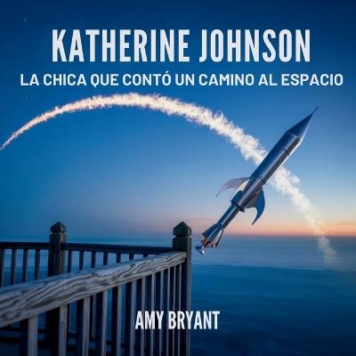 Katherine Johnson: La Chica Que Contó Un Camino Al Espacio - Amy Bryant - cover