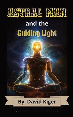 Astral Man and The Guiding Light - Dk Books - cover