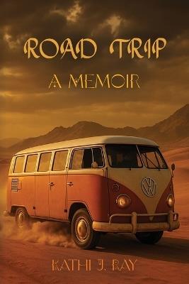 Road Trip: A Memoir - Kathi Ray - cover