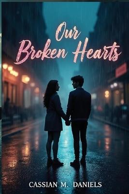 Our Broken Hearts - Cassian M Daniels - cover