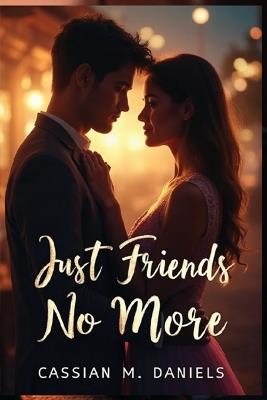 Just Friends No More - Cassian M Daniels - cover
