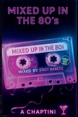 Mixed up in the 80's; Life in Rewind - Stacy Maretic - cover