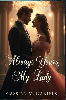 Always Yours, My Lady - Cassian M Daniels - cover