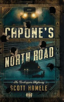 Capone's North Road: The Bootleggers Highway - Scott Hamele - cover