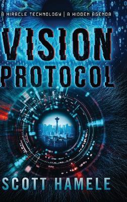 Vision Protocol: A Miracle Technology A Hidden Agenda - Scott Hamele - cover