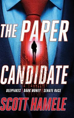 The Paper Canidate: Deepfakes Dark Money Senate Race - Scott Hamele - cover