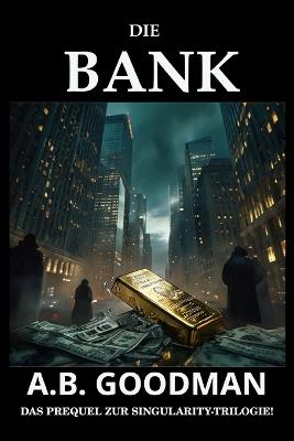 Die Bank: Ein Finanz- und Justizthriller aus der Wall Street - A B Goodman - cover