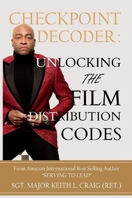 Checkpoint Decoder: Unlocking the Film Distribution Codes - Sgt Major Keith L Craig (Ret ) - cover